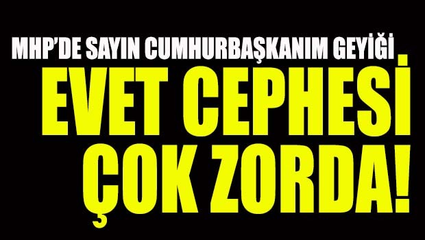 Evet cephesi çok zorda!