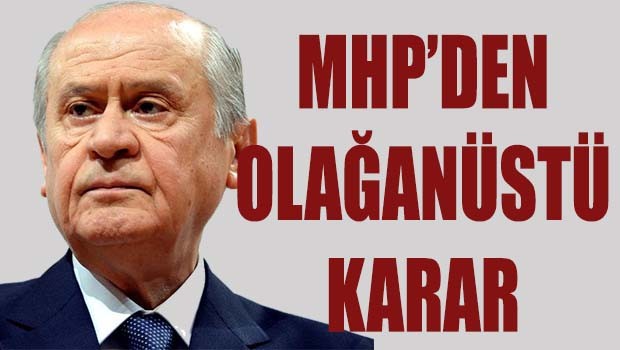 MHP'den olağanüstü karar!