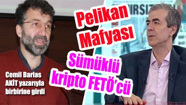 Cemil Barlas'tan Akit yazarına, Sümüklü, kripto FETÖ'cü!