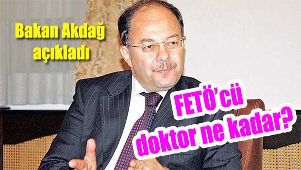 Bakan Akdağ FETÖ'cü doktor sayısını açıkladı