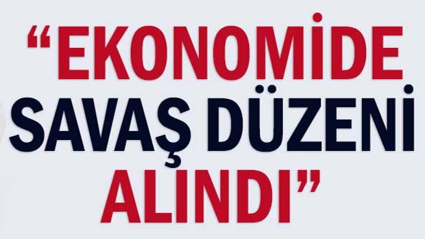Ekonomide savaş düzeni alındı!