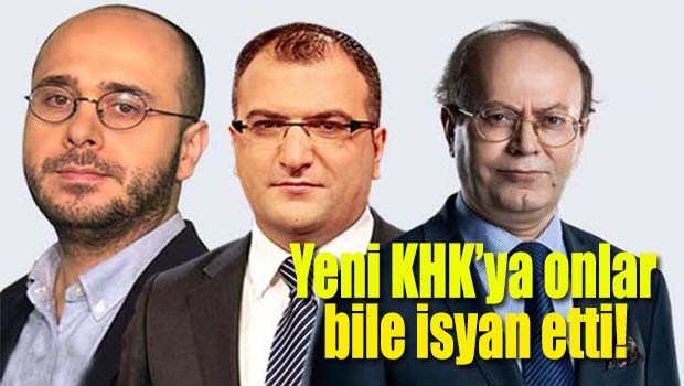 Yeni KHK'ya onlar bile isyan etti!