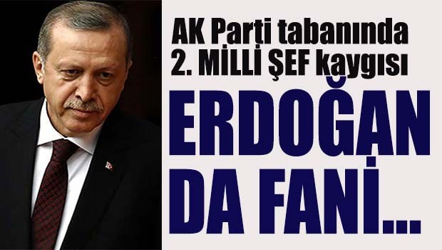 AK Parti'de 2. Milli Şef kaygısı!