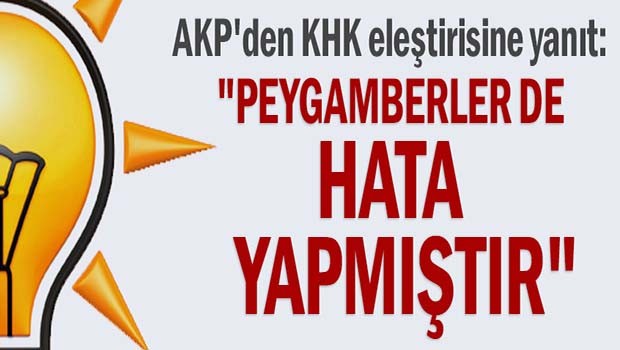 AK Parti'den KHK eleştirisine yanıt, 'Peygamberler de hata yapmıştır'