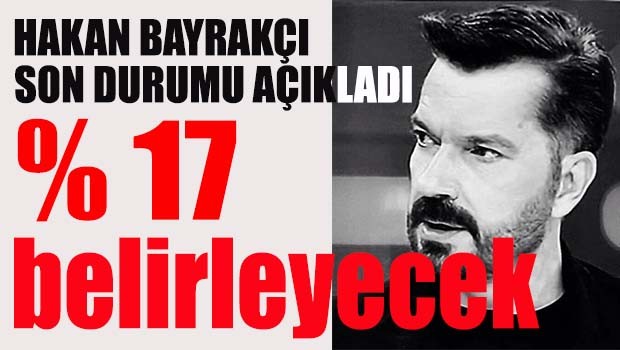 Türkiye'nin kaderini % 17 belirleyecek!