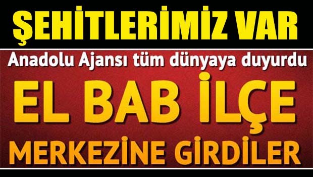 Türk Ordusu El Bab'a girdi! Şehitlerimiz var!
