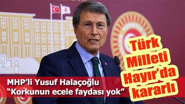 MHP'li Halaçoğlu, 'Türk Milleti Hayırda kararlı'