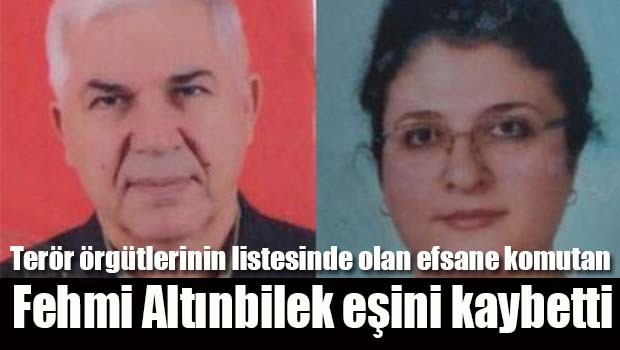 Efsane komutan Fehmi Altınbilek eşini kaybetti