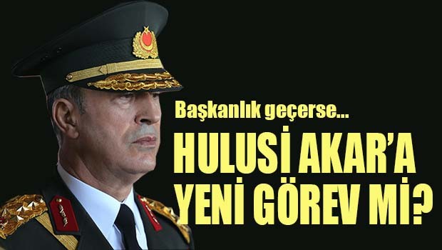 Başkanlık geçerse Hulusi Akar'a yeni görev mi?