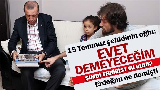 15 Temmuz şehidinin oğlu, 'Evet demeyeceğim'
