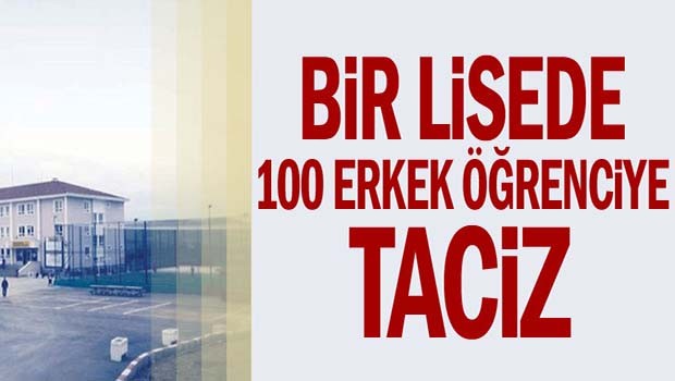 Bir lisede 100 erkek öğrenciye taciz!