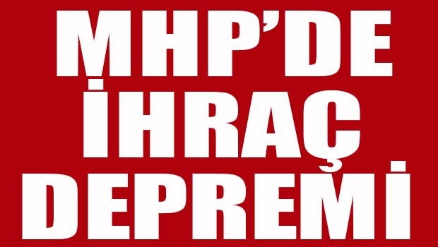 MHP'de ihraç depremi!