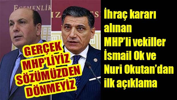 MHP'li vekiller İsmail Ok ve Nuri Okutan'dan ilk açıklama, 'Gerçek MHP'liyiz