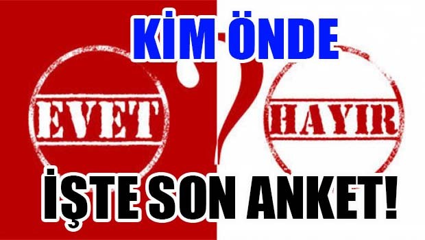 Son anket... Evet mi, Hayır mı önde?