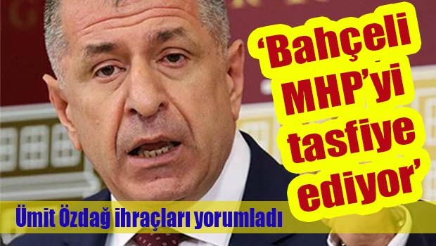 Ümit Özdağ, 'Bahçeli MHP'yi tasfiye ediyor'