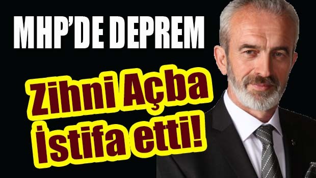 MHP'de deprem! Zihni Açba istifa etti!