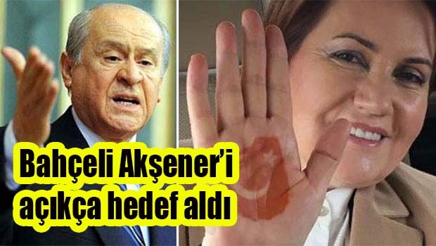 Bahçeli Akşener'i açıkça hedef aldı!