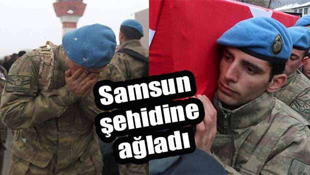 Samsun şehidine ağladı