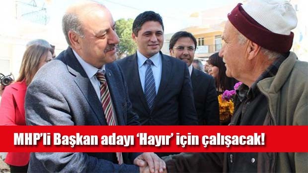 MHP'li Başkan adayı 'Hayır' için çalışacak!