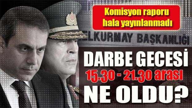 Darbe gecesi 15.30 - 21.30 arası ne oldu?