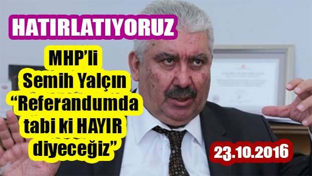 HATIRLATIYORUZ MHP'li Semih Yalçın, 'Referandumda hayır diyeceğiz'