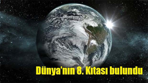 Dünyanın 8. Kıtası bulundu!