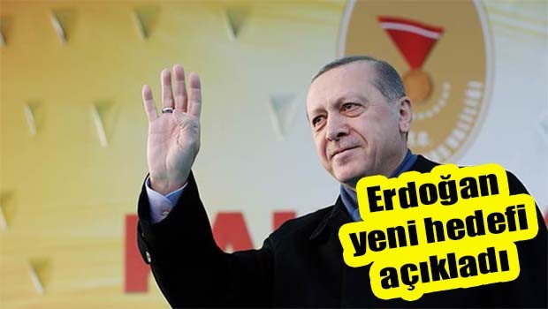 Erdoğan yeni hedefi açıkladı!