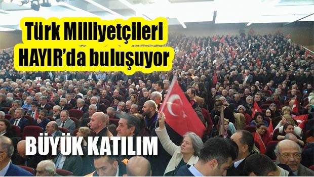 Türk Milliyetçileri HAYIRda buluşuyor!