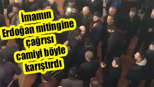 İmamın Erdoğan mitingine çağrısı camiyi böyle karıştırdı!