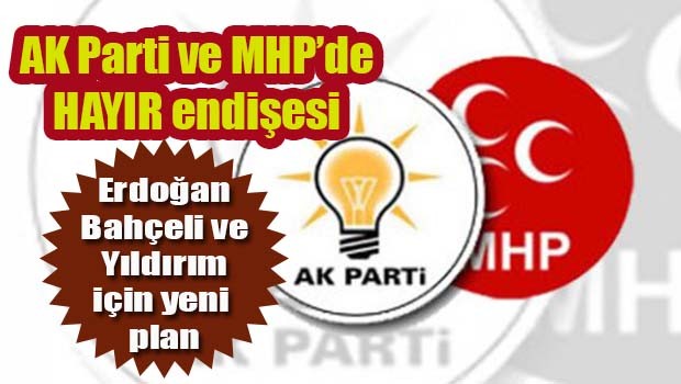 AK Parti ve MHP'de HAYIR endişesi!