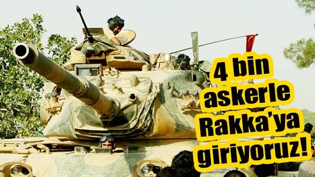 4 bin askerle Rakka'ya giriyoruz!