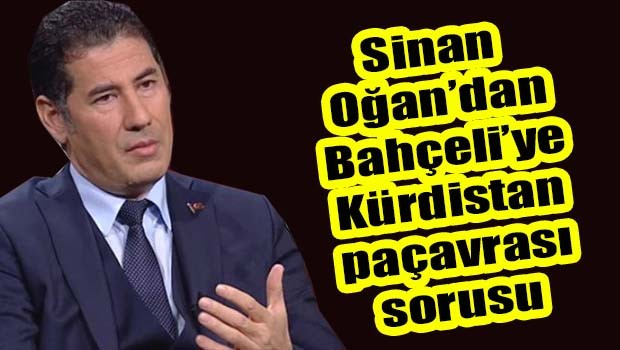 Sinan Oğan'dan Bahçeli'ye Kürdistan paçavrası sorusu