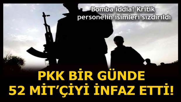 'PKK bir günde 52 MİT'çiyi infaz etti'