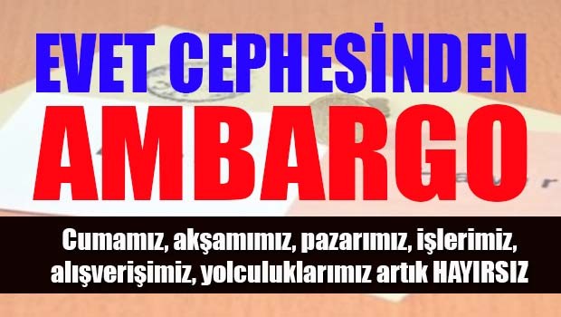 Evet cephesinden Hayır ambargosu!