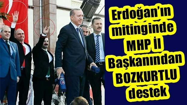 Erdoğan'ın mitinginde MHP İl Başkanından 'Bozkurtlu' destek!