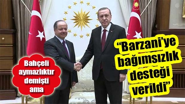 'Barzani'ye bağımsızlık desteği verildi'