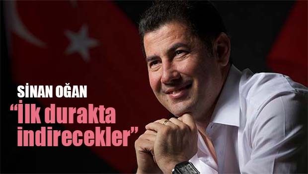 Sinan Oğan, 'İlk durakta indirecekler!'
