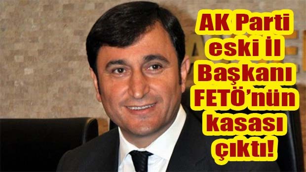 AK Parti eski İl Başkanı FETÖ'nün kasası çıktı!