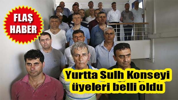 FLAŞ HABER... Yurtta Sulh Konsey üyeleri belli oldu!