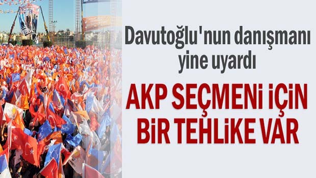 'AK Parti seçmeni için bir tehlike var'