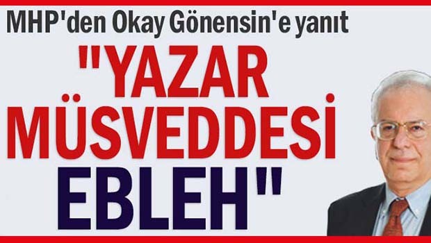 MHP'den Oktay Gönensin'e yanıt, 'Ebleh'