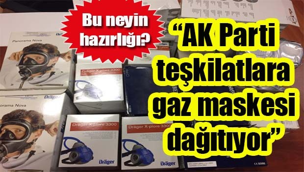 AK Parti teşkilatlara gaz maskesi dağıtıyor!