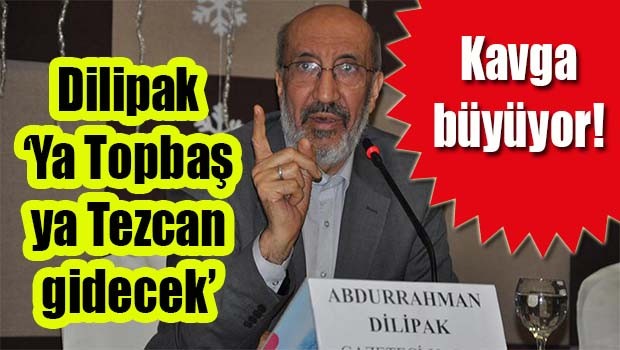 Dilipak, 'Ya Topbaş ya Tezcan gidecek'