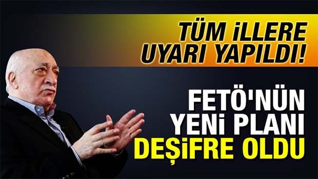 FETÖ'nün yeni planı deşifre oldu! Tüm illere uyarı yapıldı!