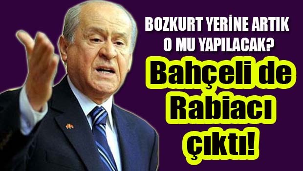 Bahçeli de rabiacı çıktı!