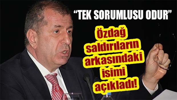 Özdağ saldırıların arkasındaki isimi açıkladı, 'Tek sorumlusu odur'