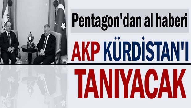 AKP Kürdistan'ı tanıyacak!