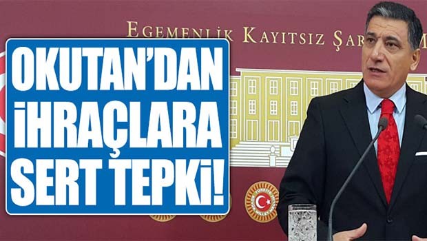 Okutan'dan ihraçlara sert tepki
