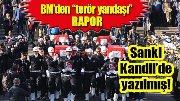 BM'den 'terör yandaşı' rapor! Sanki Kandil'de yazılmış!