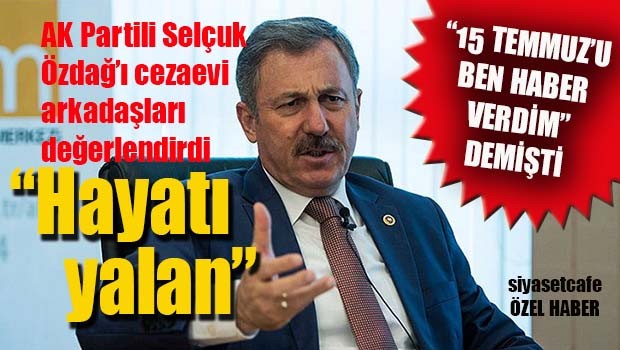 AK Partili Selçuk Özdağ'ı cezaevi arkadaşları değerlendirdi, 'Hayatı Yalan!'